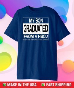 My Son Graduated From A HBCU Classic T-Shirts