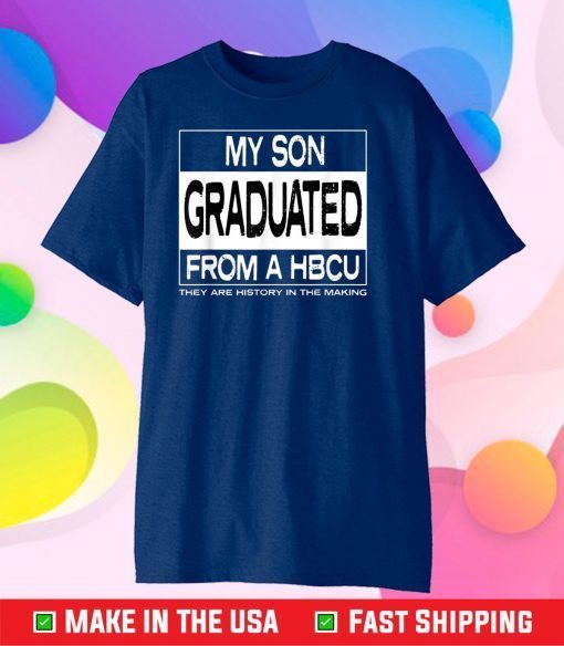 My Son Graduated From A HBCU Classic T-Shirts