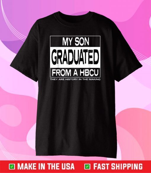 My Son Graduated From A HBCU Classic T-Shirts