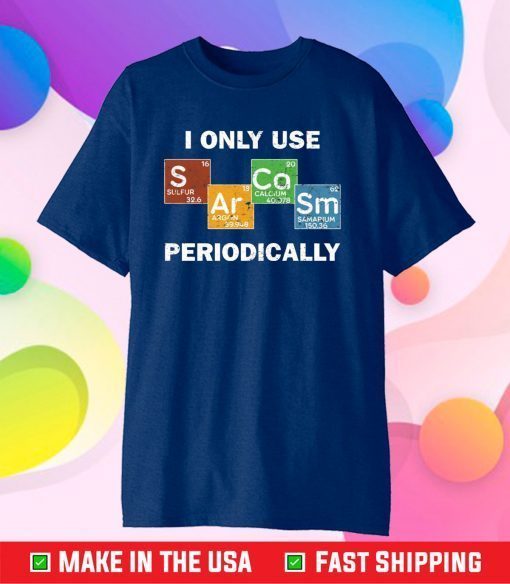 Only use Sarcasm periodically chemistry science Classic T-Shirt