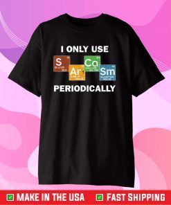 Only use Sarcasm periodically chemistry science Classic T-Shirt