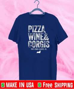 Pizza wine and corgis the corgi goods co T-Shirt