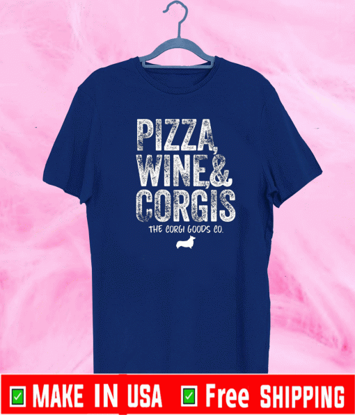 Pizza wine and corgis the corgi goods co T-Shirt