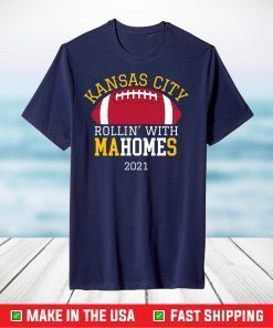 Rollin With Mahomes Kansas City 2021 KC Football Fan T-Shirt