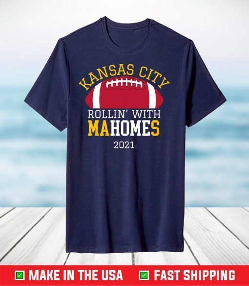 Rollin With Mahomes Kansas City 2021 KC Football Fan T-Shirt