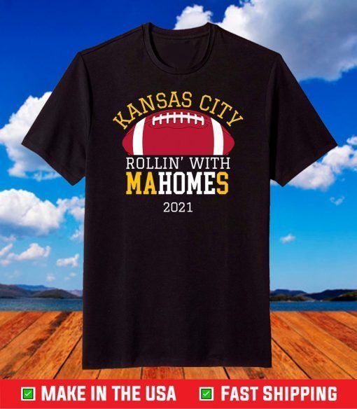 Rollin With Mahomes Kansas City 2021 KC Football Fan T-Shirt