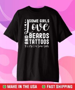 Some Girls Love Beards And Tattoos It's Me I'm Some Girls Gift T-Shirt