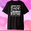 Some Girls Love Beards And Tattoos It's Me I'm Some Girls Gift T-Shirts