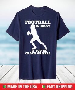 Super Bowl 50 Champions,Football Is Easy If You're Crazy As Hell T-Shirt