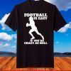 Super Bowl 50 Champions,Football Is Easy If You're Crazy As Hell T-Shirt
