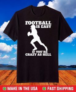 Super Bowl 50 Champions,Football Is Easy If You're Crazy As Hell T-Shirt