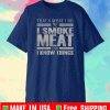 That's What I Do I Smoke Meat And I Know Things Tee Shirts