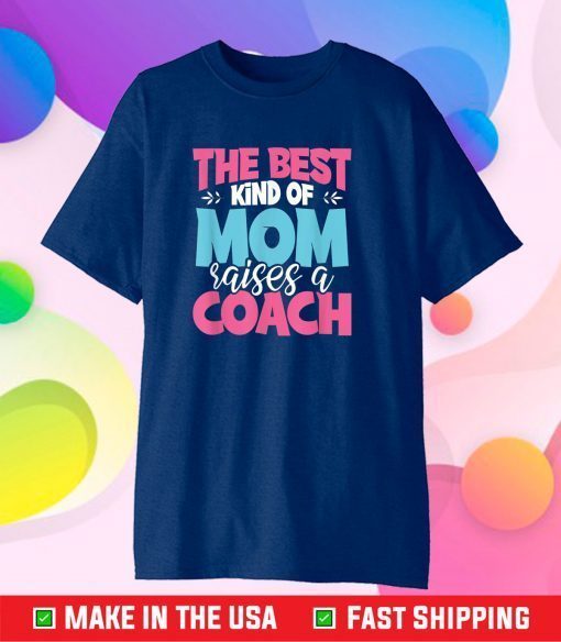The Best Kind of Mom Raises a Coach Practitioner Moms Classic T-Shirt