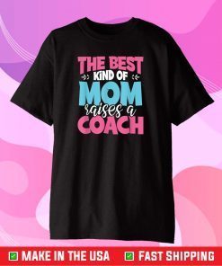 The Best Kind of Mom Raises a Coach Practitioner Moms Classic T-Shirt