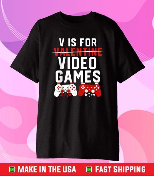 V Is For Video Games Funny Valentines Day Gamer Gift T-Shirt