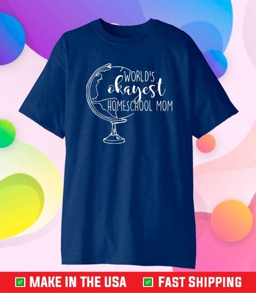 Worlds Okayest Homeschool Mom Gift For Homeschooling Mama Unisex T-Shirt