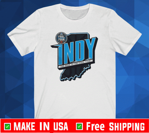 2021 NCAA MEN’S BASKETBALL TOURNAMENT MARCH MADNESS INDY THE ROAD TO THE FINAL FOUR SHIRT