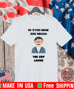 40 Xyoo Mam Zoo Nraug - Yog Kuv Lawm T-Shirt