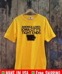AMERICA LOVES IOWA CITY TIGHT ENDS OFFICIAL T-SHIRT