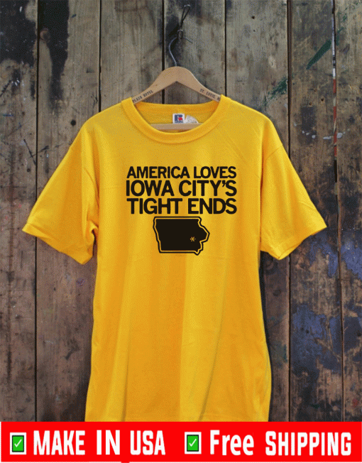 AMERICA LOVES IOWA CITY TIGHT ENDS OFFICIAL T-SHIRT