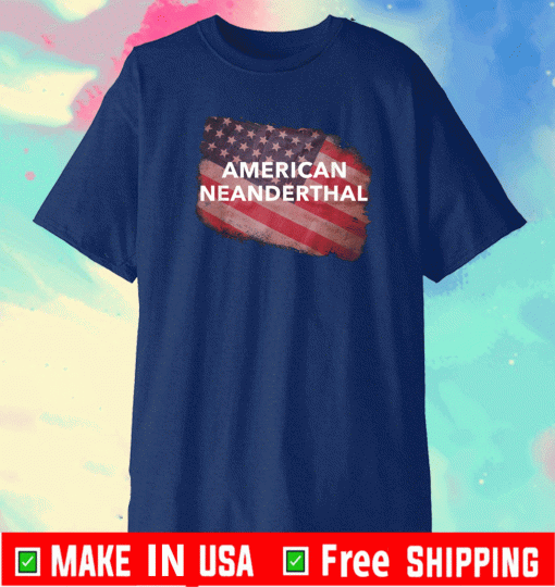 American Neanderthal US Flag Proud Americans Neanderthals T-Shirt