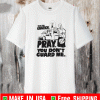 Go to church pray you don’t guard me T-Shirt