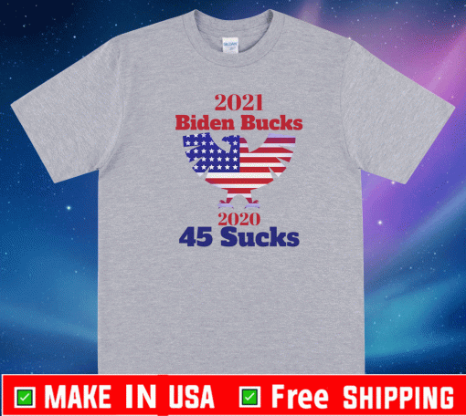 Biden Bucks - 2021 Bid Bucks 45 Sucks T-Shirt