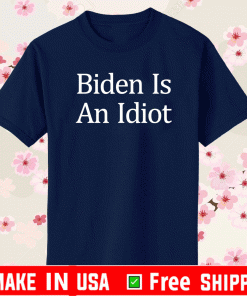 Biden Is An Idiot T-Shirt