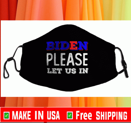 Biden Please Let Us In Face Mask