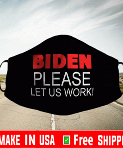 Biden Please Let us Work! Jobs Cloth Face Masks
