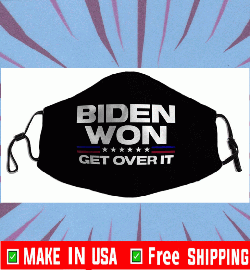 Biden Won Get Over It Cloth Face Masks