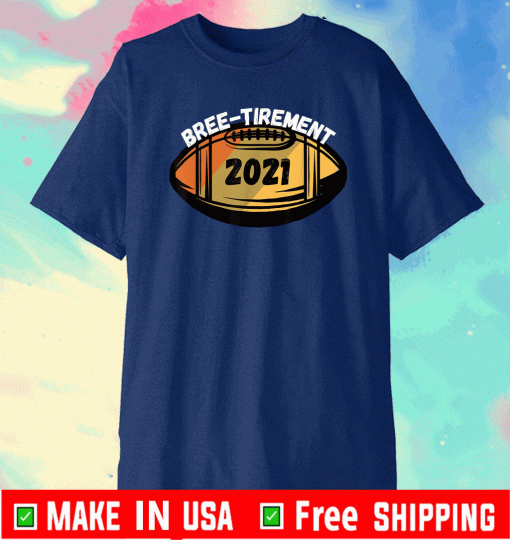 Bree-tirement Retirement New Orleans Football Drew Brees 2021 T-Shirt