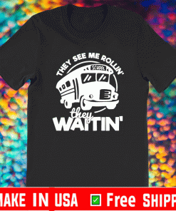 They See Me Rollin School They Waitin T-Shirt