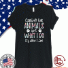 Caring for animals isn’t what i do it’s who am i Shirt