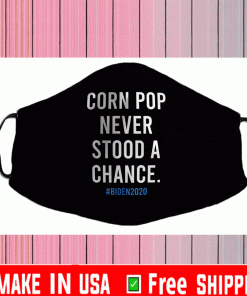 Corn Pop Newver Stood A Change #Biden2021 FACE MASK