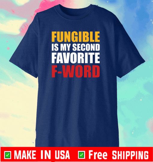 Fungible is my second favorite f word T-Shirt