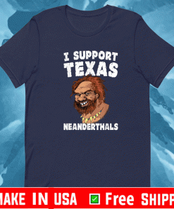 I Support Texas Neanderthals T-Shirt