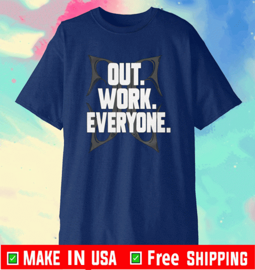 OUT WORK EVERYONE T-SHIRT