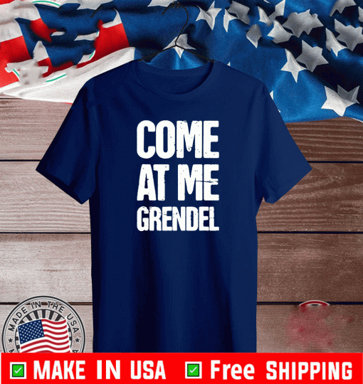 Come At Me Grendel T-Shirt