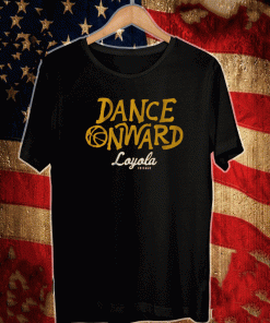 Dance Onward Loyola Chicago Shirt