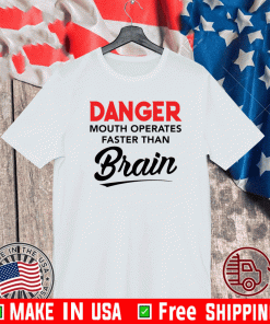Danger mouth operates faster than brain T-Shirt