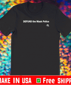 Defund the mask police TL T-Shirt