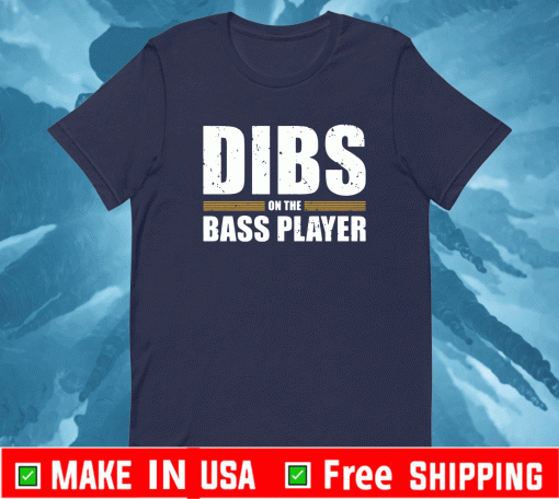 Dibs on the bass player Shirt
