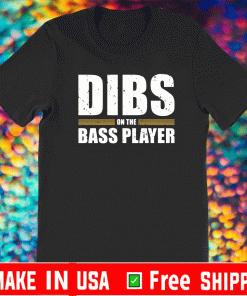 Dibs on the bass player Shirt
