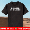 Do Good In Silence Shirt
