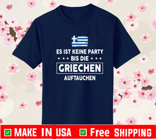 Es Ist Keine Party Bis Die Griechen Auftauchen Shirt