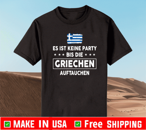 Es Ist Keine Party Bis Die Griechen Auftauchen Shirt