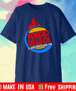 FUEGO DELSOL FLAME ON GAME ON SHIRT