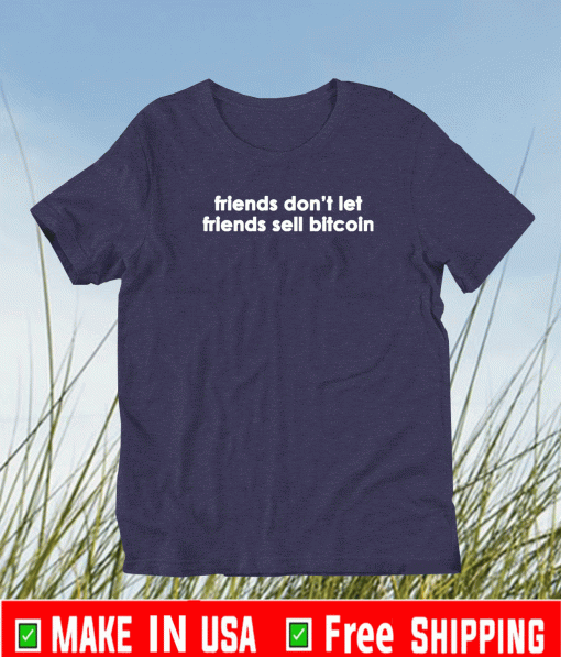 Friends don’t let friends sell bitcoin Shirt