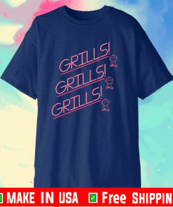 GRILLS! GRILLS! GRILLS! SHIRT